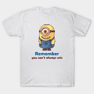 Remember, you can't always win T-Shirt